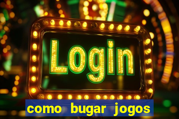 como bugar jogos de cassino